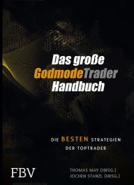 Das groÃ?e GodmodeTrader-Handbuch: Die besten Strategien der Toptrader Thomas May Editor