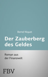 Der Zauberberg des Geldes Bernd Niquet Author