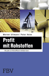 Profit mit Rohstoffen: Wie jeder am Rohstoffboom teilhaben kann Werner Ullmann Author