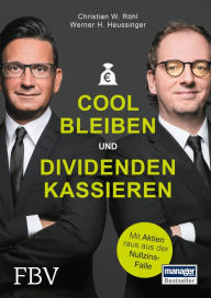 Cool bleiben und Dividenden kassieren: Mit Aktien raus aus der Nullzins-Falle Werner H. Heussinger Author
