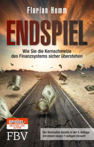 Endspiel: Wie Sie die Kernschmelze des Finanzsystems sicher Ã¼berstehen Florian Homm Author