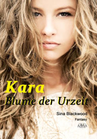 Kara - Blume der Urzeit Sina Blackwood Author