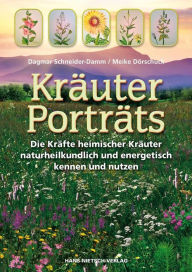Kräuter-Porträts: Die Kraft der Kräuter naturheilkundlich und energetisch nutzen Meike Dörschuck Author