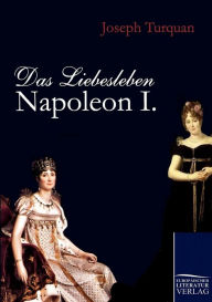 Das Liebesleben Napoleon I. Joseph Turquan Author