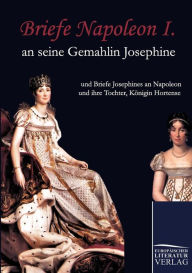 Briefe Napoleon I. an seine Gemahlin Josephine Napoleon Bonaparte Author