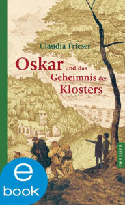 Oskar und das Geheimnis des Klosters Claudia Frieser Author