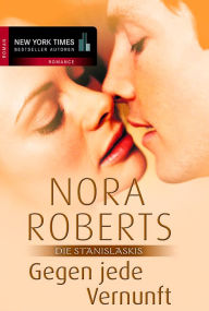 Gegen jede Vernunft: Die Stanislaskis - Nora Roberts