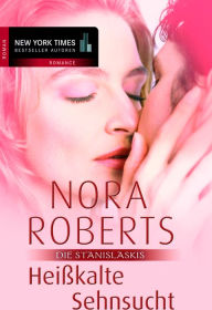 Heißkalte Sehnsucht: Die Stanislaskis - Nora Roberts