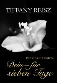 Pearls of Passion: Dein - Für sieben Tage Tiffany Reisz Author