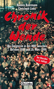Chronik der Wende: Die Ereignisse in der DDR zwischen 7. Oktober 1989 und 18. MÃ¤rz 1990 Hannes Bahrmann Author