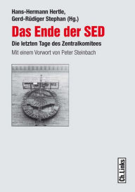 Das Ende der SED: Die letzten Tage des Zentralkomitees Hans-Hermann Hertle Editor