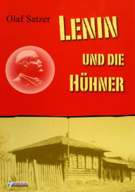 Lenin und die Hühner: Roman - Olaf Satzer