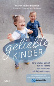 Geliebte Kinder: Eine Mutter kämpft für die Rechte von Menschen mit Behinderungen Maren Müller-Erichsen Author
