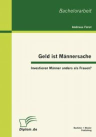 Geld ist Männersache: Investieren Männer anders als Frauen? Andreas Fürst Author