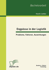 Engpï¿½sse in der Logistik: Probleme, Faktoren, Auswirkungen Henrik Janïen Author