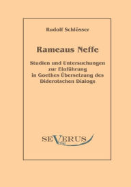 Rameaus Neffe - Studien und Untersuchungen zur Einfï¿½hrung in Goethes ï¿½bersetzung des Diderotschen Dialogs Rudolf Schlïsser Author
