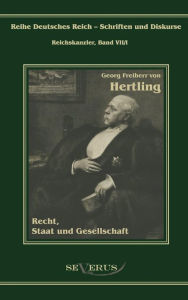Georg Freiherr von Hertling - Recht, Staat und Gesellschaft: Ã?bertragung der Schrift von Fraktur in Antiqua Georg von Hertling Author