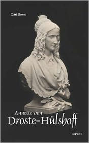 Annette von Droste-Hülshoff. Eine Biographie: Aus Fraktur übertragen und sorgsam Korrektur gelesen Carl Busse Author