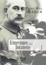 Erinnerungen und Dokumente 1 Max von Baden Author