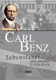 Carl Benz. Lebensfahrt eines deutschen Erfinders: Vollständig überarbeitete Neuausgabe Carl Benz Author