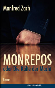 Monrepos oder die Kälte der Macht: Roman Manfred Zach Author