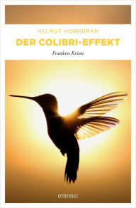 Der Colibri-Effekt: Franken Krimi Helmut Vorndran Author