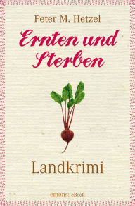 Ernten und Sterben Peter M Hetzel Author