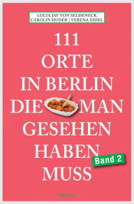 111 Orte in Berlin die man gesehen haben muss Band 2