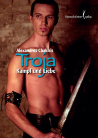 Troja - Kampf und Liebe Alexandros Chakiris Author