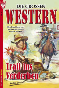 Die großen Western 8: Trail ins Verderben - Ken Hopkins