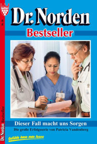 Dr. Norden Bestseller 28 - Arztroman: Dieser Fall macht uns Sorgen - Patricia Vandenberg
