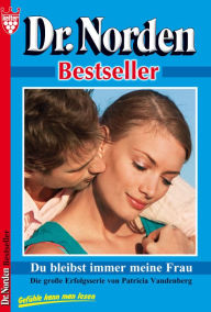 Dr. Norden Bestseller 34 - Arztroman: Du bleibst immer meine Frau - Patricia Vandenberg