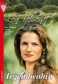 Leni Behrendt 15 - Liebesroman: Irgendwohin - Leni Behrendt