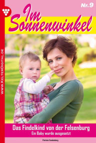 Im Sonnenwinkel 9 - Familienroman: Das Findelkind von der Felsenburg Patricia Vandenberg Author