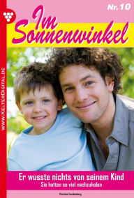 Im Sonnenwinkel 10 - Familienroman: Er wusste nichts von seinem Kind Patricia Vandenberg Author
