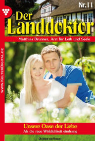 Der Landdoktor 11 - Arztroman: Unsere Oase der Liebe - Christine von Bergen