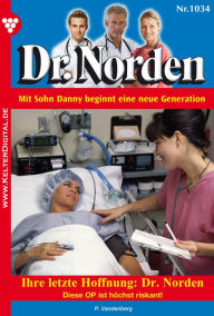 Dr. Norden 1034 - Arztroman: Ihre letzte Hoffnung: Dr. Norden - Patricia Vandenberg