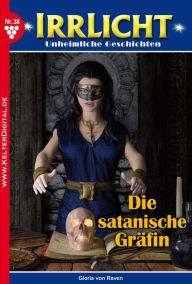 Irrlicht 38 - Mystikroman: Die satanische GrÃ¤fin Gloria von Raven Author