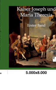 Kaiser Joseph und Maria Theresia - Luise Mühlbach