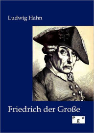 Friedrich der Große - Ludwig Hahn