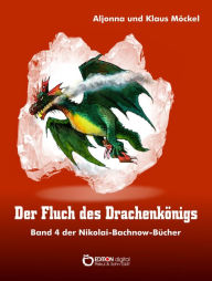 Der Fluch des Drachenkönigs: Band 4 der Nikolai-Bachnow-Bücher Klaus Möckel Author