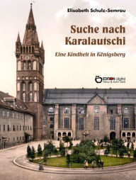 Suche nach Karalautschi: Report einer Kindheit Elisabeth Schulz-Semrau Author