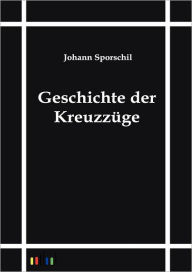 Geschichte der Kreuzzï¿½ge Johann Sporschil Author