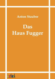 Das Haus Fugger Anton Stauber Author