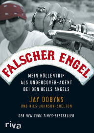 Falscher Engel: Mein Höllentrip als Undercover-Agent bei den Hells Angels Jay Dobyns Author
