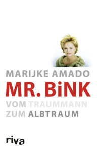 Mr. Bink: Vom Traummann zum Albtraum Marijke Amado Author