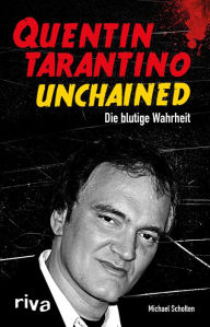 Quentin Tarantino Unchained: Die blutige Wahrheit Michael Scholten Author