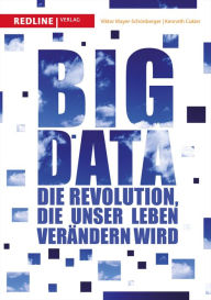 Big Data: Die Revolution, die unser Leben verändern wird Viktor Mayer-Schönberger Author