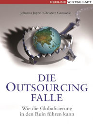 Die Outsourcing-Falle: Wie die Globalisierung in den Ruin fÃ¼hren kann Christian Ganowski Author
