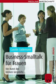 Business-Smalltalk für Frauen: Die Kunst des kleinen Gesprächs Carolin Lüdemann Author